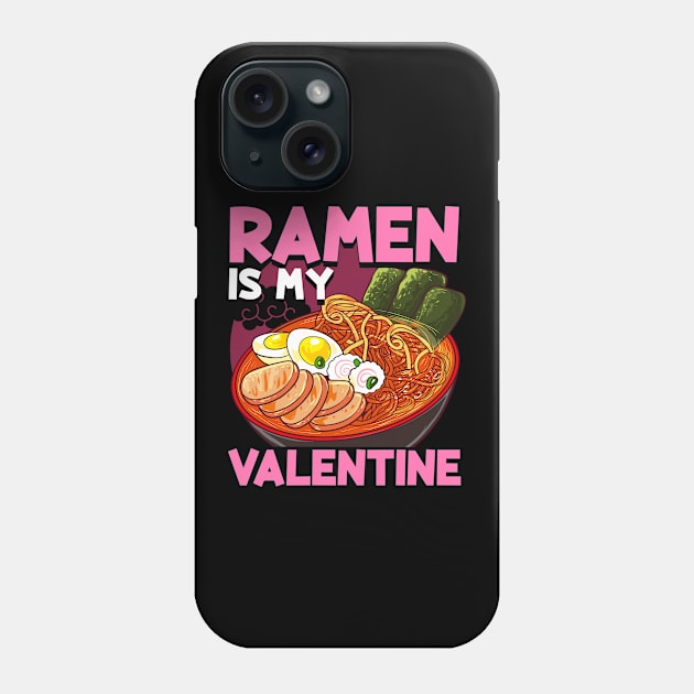 Funny Ramen Is My Valentine Cute Anime Kawaii Phone Case by theperfectpresents