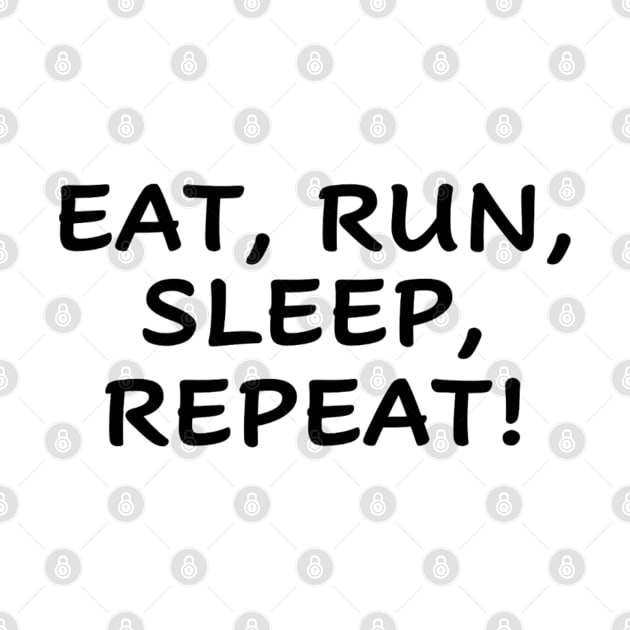 eat run sleep repeat by Evaaug