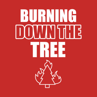 Burning down the Tree Christmas Tshirt T-Shirt