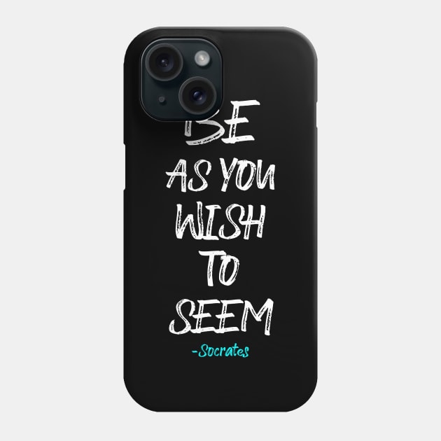 Be as you Wish to Seem Phone Case by Scar