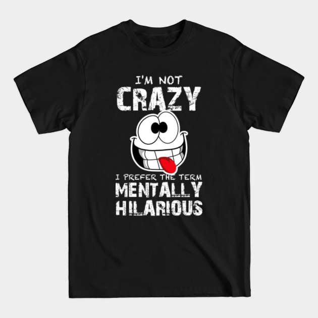 Discover I'M NOT CRAZY! - Crazy - T-Shirt