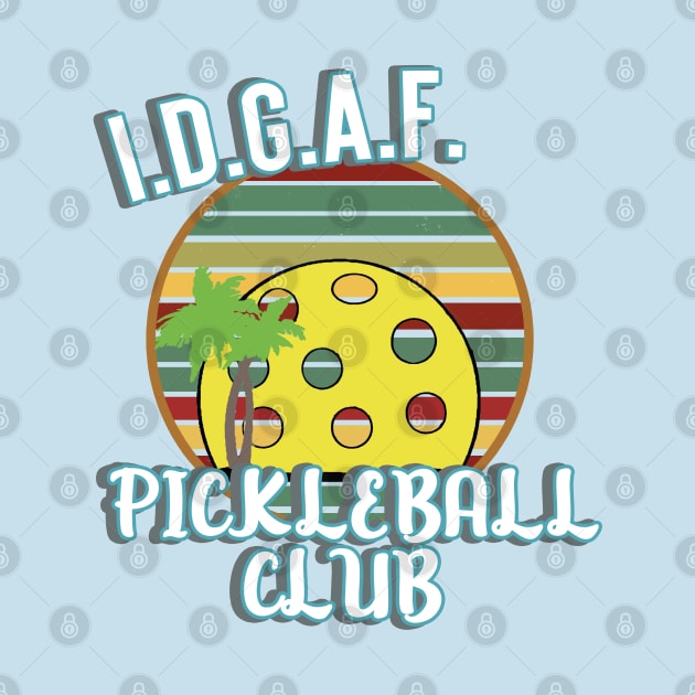 I.D.G.A.F. Pickleball Club Funny Pickleball by AutomaticSoul