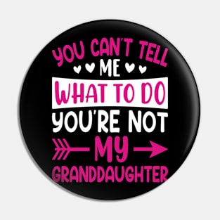 You can't tell me what to do you are not my granddaughter Pin