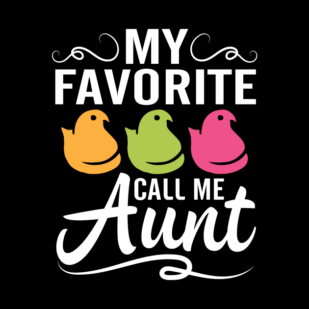 My Favorite Chicks Call Me Aunt Happy Easter Day To Me You by joandraelliot