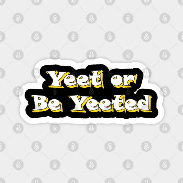 Yeet or be Yeeted Magnet by Magic Arts