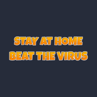 Stay At Home Beat The Virus T-Shirt