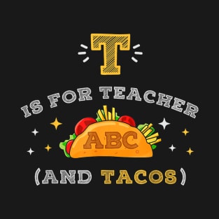 T Is For Teacher and Tacos, For Teacher & Tacos Lovers T-Shirt