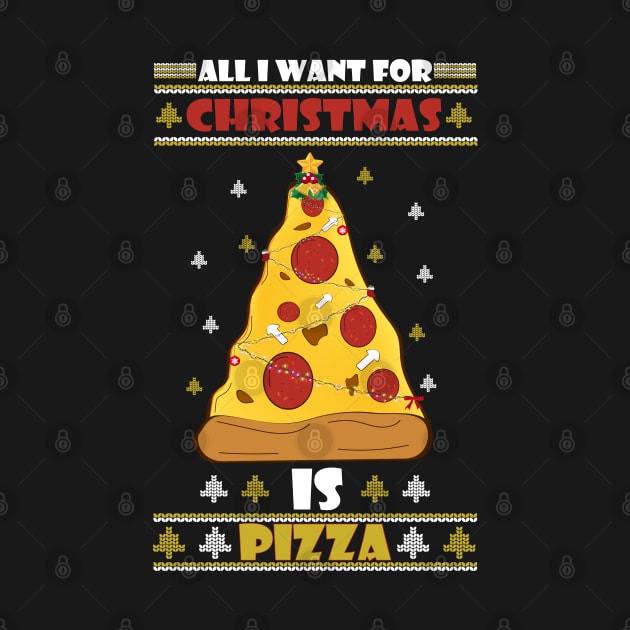 All I Want For Christmas Is Pizza by Uniquewear