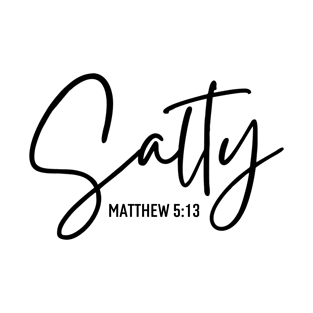 Salty Matthew 5:13 - Christian Quotes T-Shirt