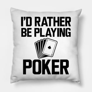 Poker - I'd rather be playing poker Pillow