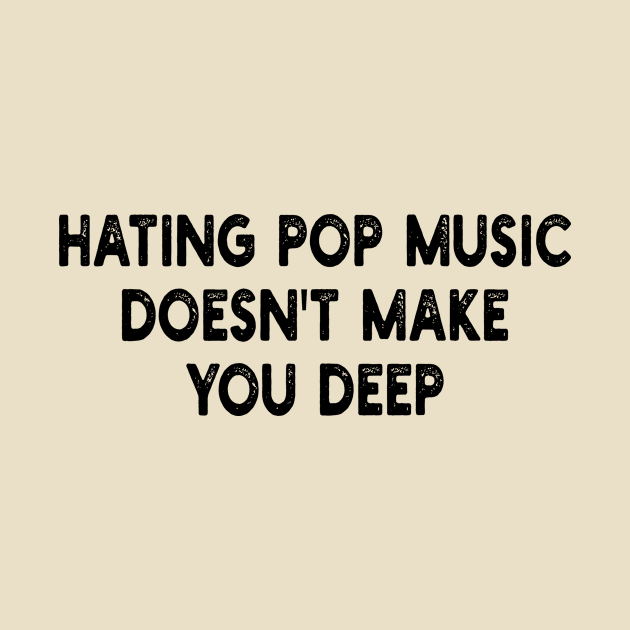 hating pop music doesn't make you deep by style flourish