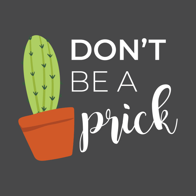 Don't Be A Prick Cactus Pun by Craftee Designs