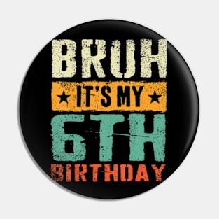 Bruh It'S My 6Th Birthday I'M 6 Year Old Birthday Pin