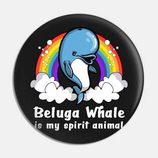 Beluga Whale Is My Spirit Animal Pin