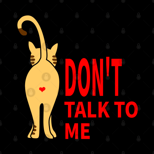 CAT: DON'T TALK TO ME by MoreThanThat