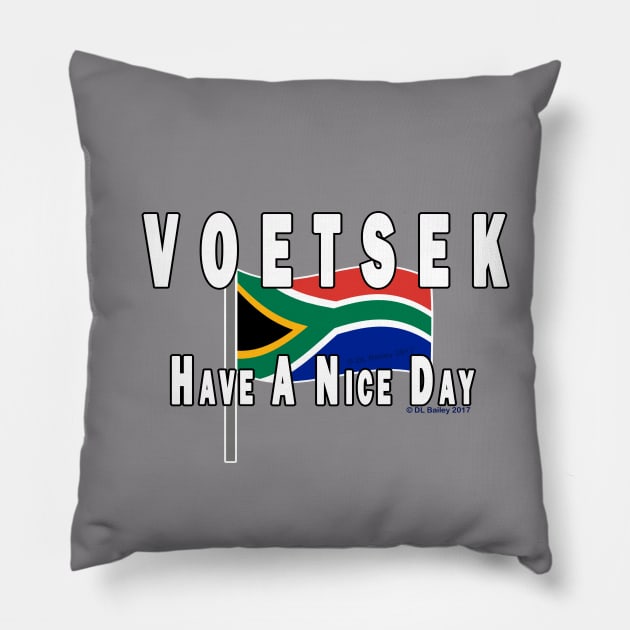 Voetsek Have a Nice Day Pillow by DougB