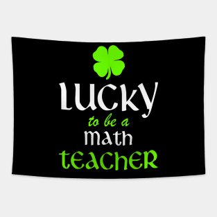 Lucky To Be A Math Teacher St Patricks Day Irish Funny Tapestry