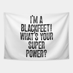 I'm A Blackfeet! What's Your Super Power v2 Tapestry