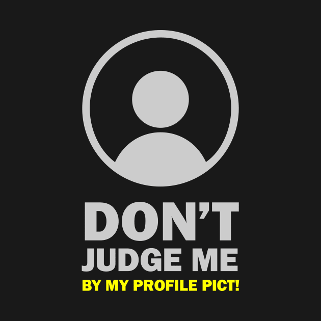 Don't Judge Me By My Profile Pict by umarhahn