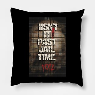 Isn't It Past Your Jail Time Pillow