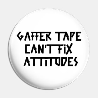 Gaffer tape can't fix attitudes Black Tape Pin