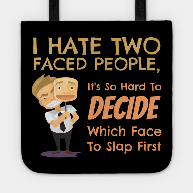 I Hate Two Faced People Funny Tote Teepublic I hope you find great value in these two faced people quotes and quotes about two faced friends from my large collection of inspirational quotes and motivational sayings. i hate two faced people