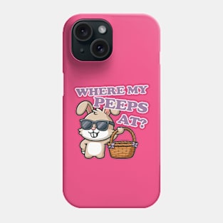 Where My Peeps At Easter Phone Case