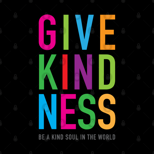 Give Kindness kind soul in the world by kindsouldesign