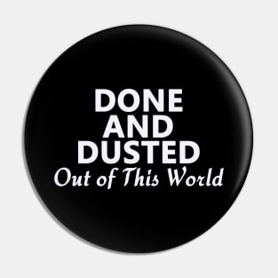 Done and Dusted Out of This World Pin