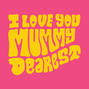 I Love You Mummy Dearest (Yellow Fill) T-Shirt