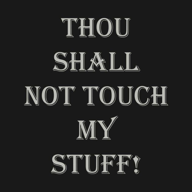 GRAY THOU SHALL NOT TOUCH MY STUFF by Prairie Ridge Designs