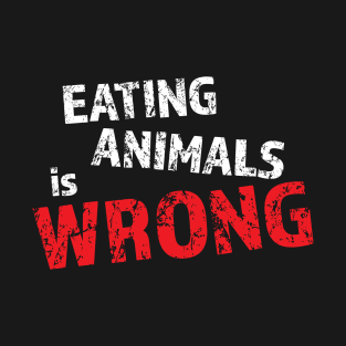 Eating animals is wrong - For vegan and vegetarian friendly T-Shirt