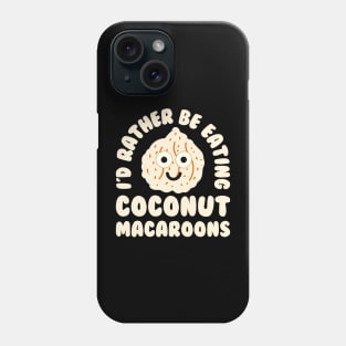 I'd Rather Be Eating Coconut Macaroons - Coconut Macaroon Phone Case