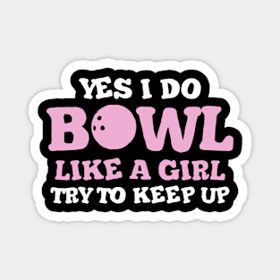 Yes I Do Bowl Like A Girl Try To Keep Up, Bowling Magnet