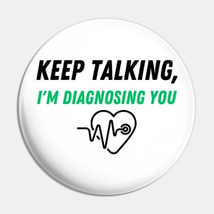 Keep Talking, I'm Diagnosing you Pin