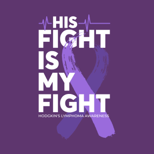 His Fight Is My Fight Hodgkins Lymphoma Awareness T-Shirt