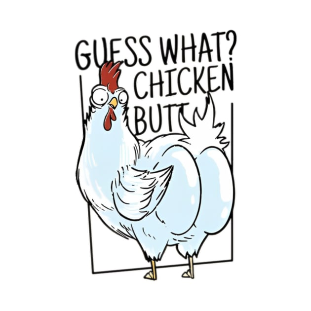 Guess What Chicken Butt by EdStark