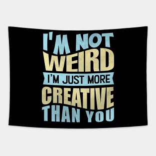 i'm not weird i'm just more creative than you Tapestry