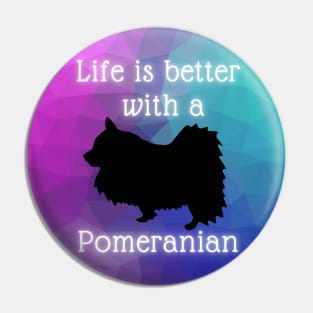 Life is Better with a Pomeranian Pin