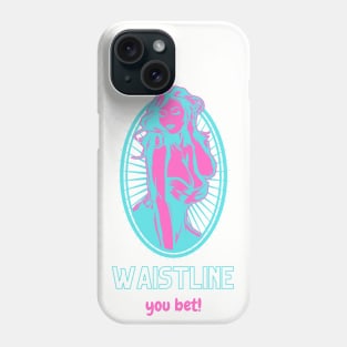 Waistline, You Bet! Phone Case