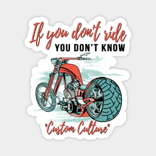 If you don't ride you don't know, custom culture, chopper motorcycle,custom bike, badass bike Magnet