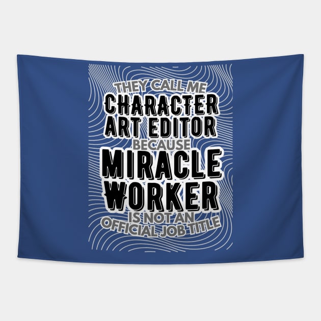 They call me Character Art Editor because Miracle Worker is not an official job title | VFX | 3D Animator | CGI | Animation | Artist Tapestry by octoplatypusclothing@gmail.com