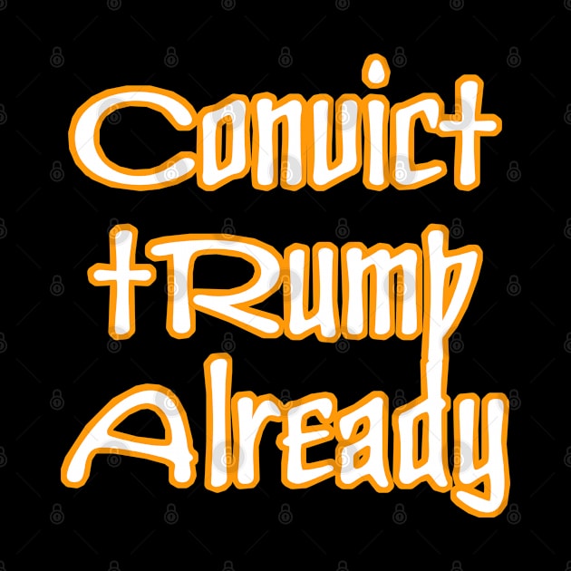 Convict tRump Already - Back by SubversiveWare