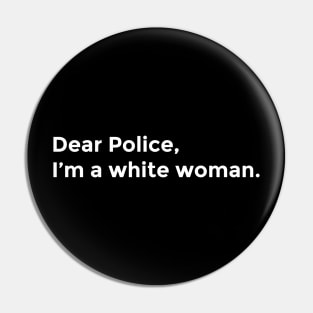 Dear Police, I'm a White Woman Pin