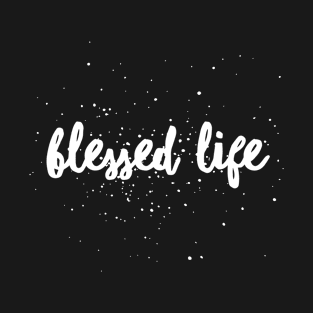 Blessed Life, Christian Design, Christian, quote, saying T-Shirt