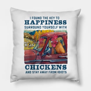 I Found The Key To Happiness Surround Yourself With Chickens And Stay Away From Idiots Pillow