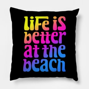 Life Is Better At The Beach Pillow