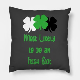 Most likely to do an irish exit Pillow