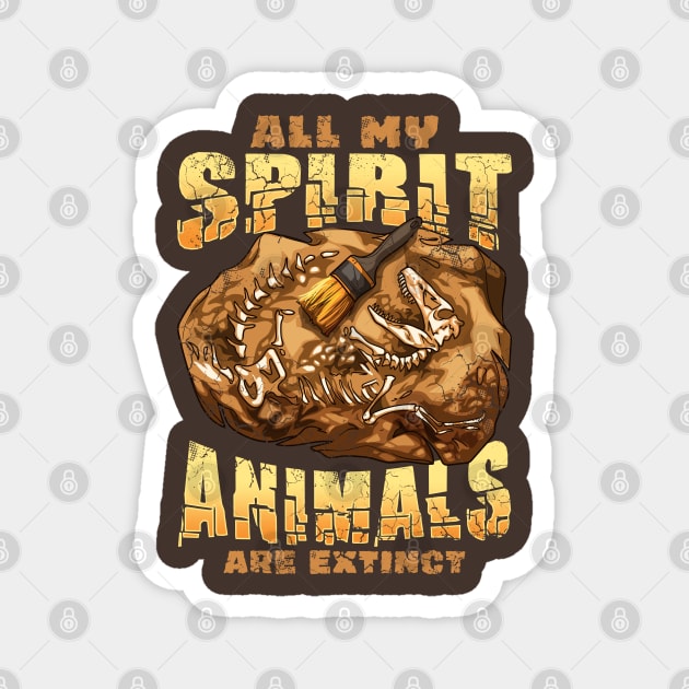 All My Spirit Animals Are Extinct Dinosaurs Paleontologist Magnet by E