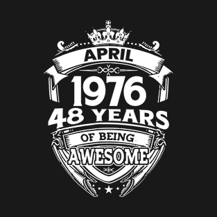 April 1976 48 Years Of Being Awesome 48th Birthday T-Shirt